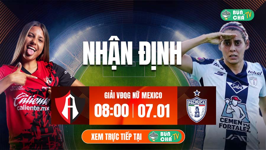 Tô bún chả hôm nay có gì: Soi kèo Nữ Atlas vs Nữ Pachuca, 8h00 ngày 7/1