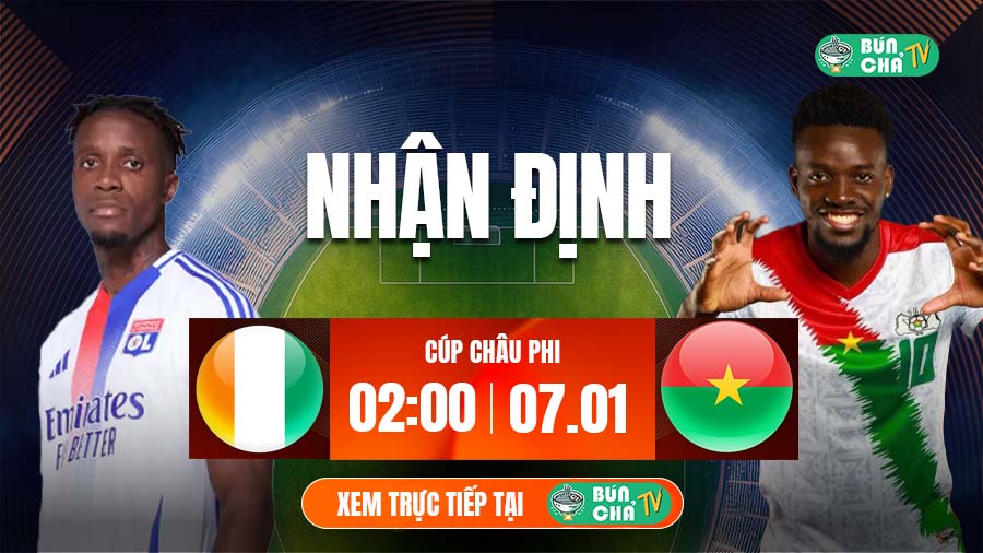 Tô Bún Chả hôm nay có gì: Soi kèo Bờ Biển Ngà vs Burkina Faso, 02h00 ngày 7/1
