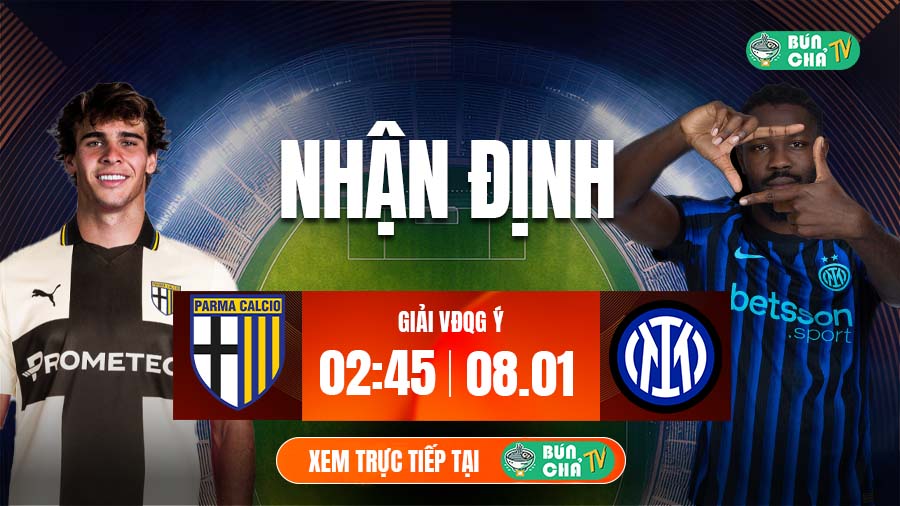 Tô bún chả hôm nay có gì: Soi kèo Parma vs Inter Milan, 2h45 ngày 8/1